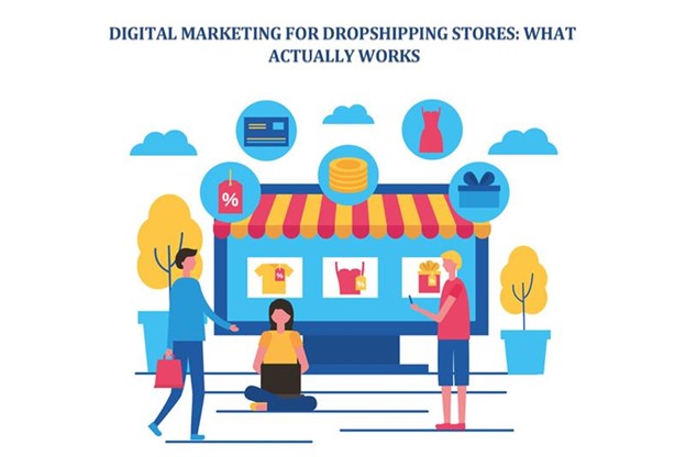 Digital Marketing for Dropshipping Stores: What Actually Works