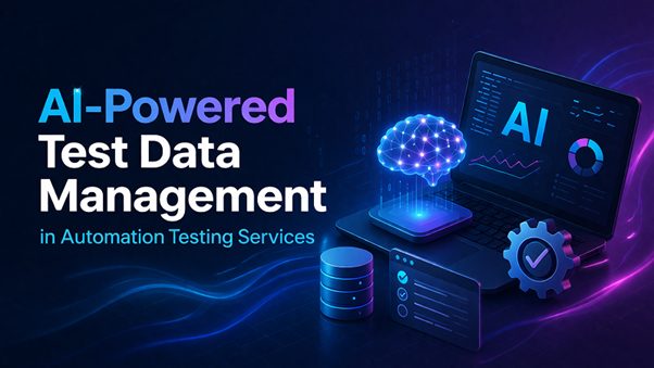 AI-Powered Test Data Management in Automation Testing Services